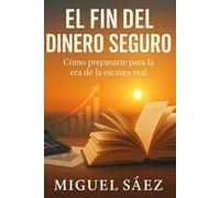 El Fin del Dinero Seguro: Cómo Prepararte para la Era de la Escasez Real: 3