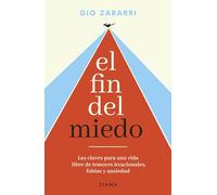 El fin del miedo/ The End of Fear: Las Claves Para Una Vida Libre De Temores Irracionales, Fobias Y Ansiedad