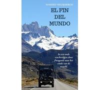 El Fin del Mundo: In een oude vrachtwagen door Patagonië naar het einde van de wereld.
