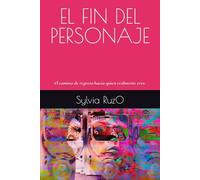 EL FIN DEL PERSONAJE: El camino de regreso hacia quien realmente eres.