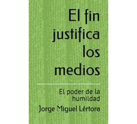 El fin justifica los medios: El poder de la humildad