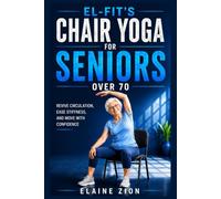 El-Fit’s Chair Yoga For Seniors Over 70: Revive Circulation, Ease Stiffness, and Move With Confidence: 7