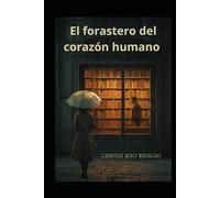 EL FORASTERO DEL CORAZON HUMANO