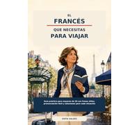 El francés que necesitas para viajar: Guía práctica para mayores de 50 con frases útiles, pronunciación fácil y soluciones para cada situación
