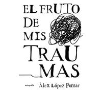 El fruto de mis traumas