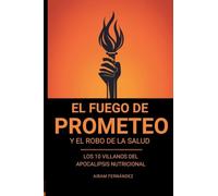 El Fuego de Prometeo: Y el Robo de la Salud