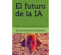 El futuro de la IA: Éxitos, desafíos y dilemas éticos