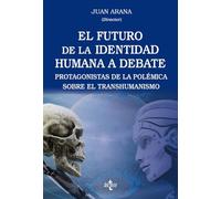 El futuro de la identidad humana a debate: Protagonistas de la polémica sobre el transhumanismo