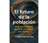 El futuro de la población: 25 preguntas para descifrar un planeta en cambio