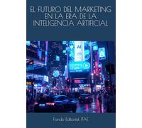 EL FUTURO DEL MARKETING EN LA ERA DE LA INTELIGENCIA ARTIFICIAL