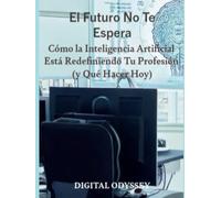 El Futuro No Te Espera: Cómo la Inteligencia Artificial Está Redefiniendo Tu Profesión (y Qué Hacer Hoy)