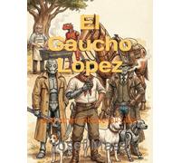El Gaucho Lopez: and other robotic tall tales
