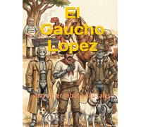 El Gaucho Lopez: and other robotic tall tales