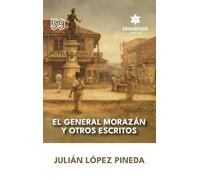 El General Morazán y otros escritos