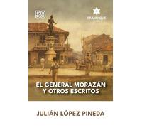 El General Morazán y otros escritos