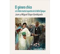El género chico: o la fiebre teatral española de la Belle Époque