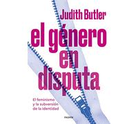 El género en disputa: El feminismo y la subversión de la identidad