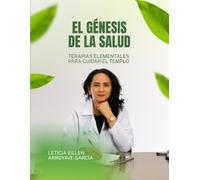 EL GÉNESIS DE LA SALUD: TERAPIAS ELEMENTALES PARA CUIDAR EL TEMPLO