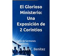 El Glorioso Ministerio: Una Exposición de 2 Corintios: Serie de Sermones Expositivos