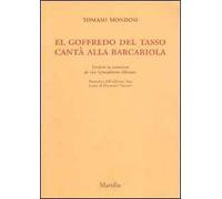 El Goffredo del Tasso cantà alla barcariola. Versione in veneziano de «La Gerusalemme liberata» (rist. anast. 1693)