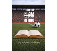 El gol de Iniesta contado a mi hijo: Una invitación a la lectura