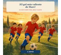 ¡El gol más valiente de Marc!: Un cuento sobre fútbol, miedo y valentía