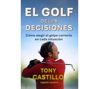 EL GOLF DE LAS DECISIONES - Cómo elegir el golpe correcto en cada situación