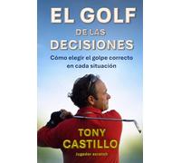 EL GOLF DE LAS DECISIONES - Cómo elegir el golpe correcto en cada situación