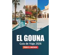 El Gouna Guía de viaje 2026: Explora el mar Rojo de Egipto, playas, deportes acuáticos, resorts de lujo, gastronomía, cultura y aventura para disfrutar de las vacaciones