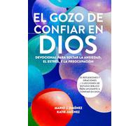 El gozo de confiar en Dios: Devocional para soltar la ansiedad, el estrés, y la preocupación