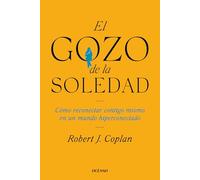 El Gozo de la Soledad / The Joy of Solitude: How to Reconnect with Yourself in a Overconnected World