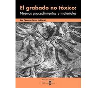 El grabado no tóxico : nuevos procedimientos y materiales: Nuevos Procedimientos y Materiales, El