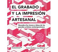 El grabado y la impresión Artesanal. Descubre Los trucos e Ideas De Los Grandes artistas contemporáneos: Descubre los trucos e iedas de los grandes artistas contemporáneos