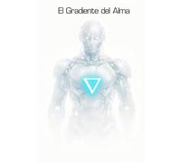 El Gradiente del Alma: Consciencia, Computación y la Arquitectura de Dios