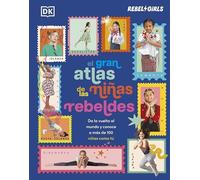El gran atlas de las niñas rebeldes: Da la vuelta al mundo y conoce a más de 100 niñas como tú