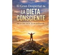 EL GRAN DESPERTAR DE LA DIETA CONSCIENTE: No es una Dieta. Es un Despertar.