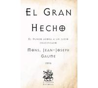 El Gran Hecho: El mundo adora a un judío crucificado (Facsímil de 1896) (Clásicos Católicos de El Templario Editorial)