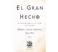 El Gran Hecho: El mundo adora a un judío crucificado (Facsímil de 1896) (Clásicos Católicos de El Templario Editorial)