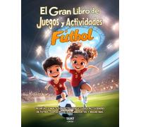 El Gran Libro de Juegos y Actividades: Fútbol: Desafía tu Mente con Retos Educativos y Actividades de Fútbol: Sopas de Letras, Laberintos y Cálculos Matemáticos para niños (6 a 12 años)
