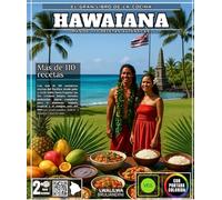 El gran libro de la cocina hawaiana: Con más de 110 auténticas recetas del Pacífico: desde poke y cerdo kalua hasta fragante lau lau, cremosa haupia, ... raspado tropical y el antiguo arte del imu.