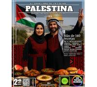 El gran libro de la cocina palestina: Con más de 140 descubrimientos culinarios auténticos y tradicionales: desde mezze y maqloba hasta sopas ... parrillas levantinas, pasteles y mucho más.