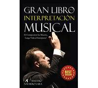 El Gran LIbro de la Interpretación Musical: El Compositor ha Muerto, Larga Vida al Intérprete