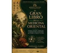 EL GRAN LIBRO DE LA MEDICINA ORIENTAL: Historia, filosofía y los secretos milenarios que transformaron la medicina china / De la raíz imperial a la frontera de la ciencia