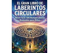 El Gran Libro de Laberintos Circulares: Nivel Fácil: 100 Rompecabezas Redondos para Niños