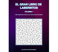 EL GRAN LIBRO DE LABERINTOS VOLUMEN 1: 200 Laberintos Únicos con Soluciones Incluidas