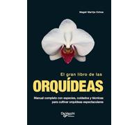 El gran libro de las orquídeas: Manual completo con especies, cuidados y técnicas para cultivar orquídeas espectaculares