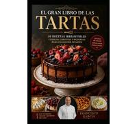 El Gran Libro de las Tartas: Recetas de repostería casera paso a paso: De las tartas de queso creativas y clásicas de chocolate a postres fáciles sin horno