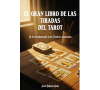 El Gran libro de las tiradas del Tarot: De los Fundamentos a las Técnicas Avanzadas