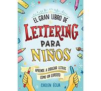 El gran libro de lettering para niños: Aprende a dibujar letras y a rotular como un experto