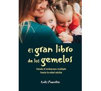 El Gran Libro de los Gemelos: Desde el embarazo múltiple hasta la edad adulta